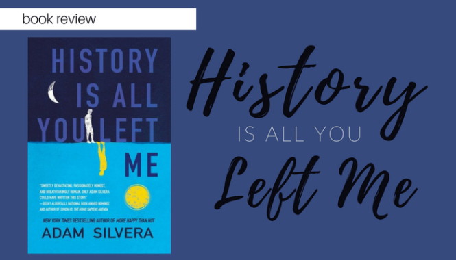 Arc Review: History is All You Left Me by Adam Silvera